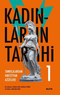 Tanrıçalardan Hıristiyan Azizelere - Kadınların Tarihi 1 | Alfa Yayıncılık (Ciltli)