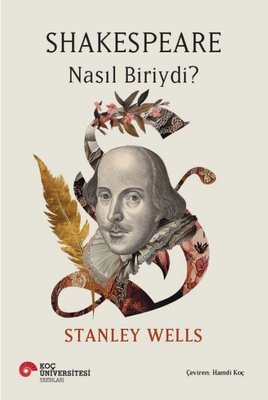 Shakespeare Nasıl Biriydi? | Koç Üniversitesi Yayınları (İnce Kapak)