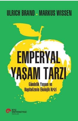 Emperyal Yaşam Tarzı - Gündelik Yaşam ve Kapitalizmin Ekolojik Krizi | Koç Üniversitesi Yayınları (İnce Kapak)