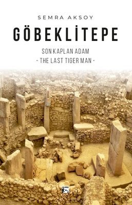 Göbeklitepe: Son Kaplan Adam - The Last Tiger Man | Alaska Yayınları (İnce Kapak)