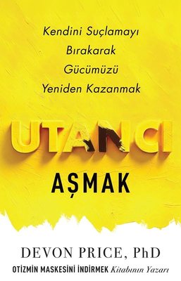 Utancı Aşmak - Kendini Suçlamayı Bırakarak Gücümüzü Yeniden Kazanmak | Butik (İnce Kapak)