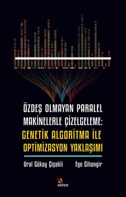 Özdeş Olmayan Paralel Makinelerle Çizelgeleme: Genetik Algoritma İle Optimizasyon Yaklaşımı | Kriter (İnce Kapak)
