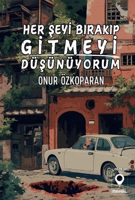 Her Şeyi Bırakıp Gitmeyi Düşünüyorum | Mahal Yayınları (İnce Kapak)