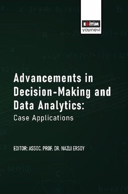 Advancements in Decision - Making and Data Analytics: Case Applications | Eğitim Yayınevi (İnce Kapak)