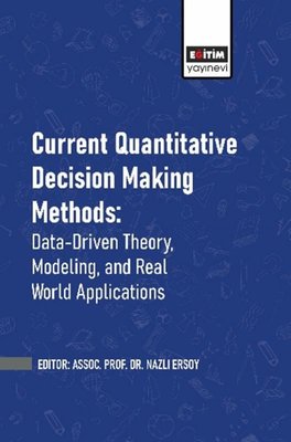 Current Quantitative Decision Making Methods: Data - Driven Theory Modeling and Real World Applica | Eğitim Yayınevi (İnce Kapak)