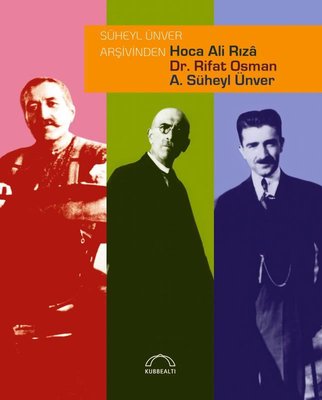 Süheyl Ünver Arşivinden Hoca Ali Rıza Dr. Rifat Osman A. Süheyl Ünver | Kubbealtı Neşriyatı (Ciltli)