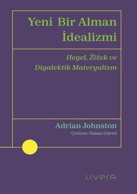 Yeni Bir Alman İdealizmi - Hegel Zizek ve Diyalektik Materyalizm | Livera Yayınevi (İnce Kapak)