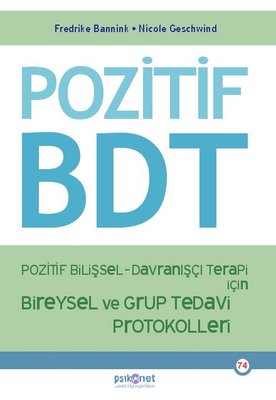 Pozitif BDT - Pozitif Bilişsel - Davranışçı Terapi İçin Bireysel ve Grup Tedavi Protokolleri | Psikonet (İnce Kapak)
