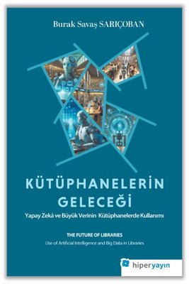 Kütüphanelerin Geleceği: Yapay Zeka ve Büyük Verinin Kütüphanelerde Kullanımı | Hiperlink (İnce Kapak)
