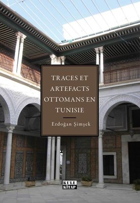 Traces Et Artefacts Ottomans En Tunisie - Tunus'taki Osmanlı İzleri ve Eserleri | Kule Kitap (İnce Kapak)