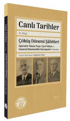 Canlı Tarihler 6. Kitap - Çöküş Dönemi Şahitleri - Operatör Hazım Paşa Eşref Albatı ve General Hüsa | Büyüyenay Yayınları (İnce Kapak)