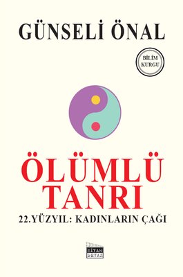 Ölümlü Tanrı - 22. Yüzyıl: Kadınların Çağı | Siyah Beyaz (İnce Kapak)