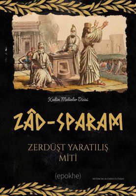 Zad-Sparam: Zerdüşt Yaratılış Miti | Epokhe Yayınları (İnce Kapak)