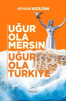Uğur Ola Mersin Uğur Ola Türkiye | Mersin Global Yayıncılık (İnce Kapak)