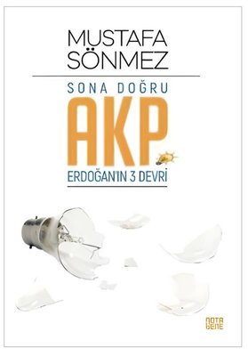 Sona Doğru AKP - Erdoğan'ın Üç Devri | Nota Bene Yayınları (İnce Kapak)