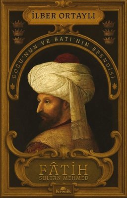 İmzalı - Fatih Sultan Mehmed: Doğu'nun ve Batı'nın Efendisi | Kronik Kitap