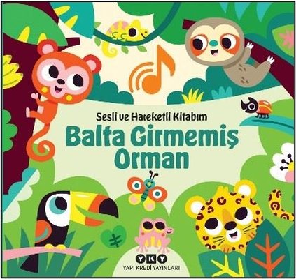 Balta Girmemiş Orman - Sesli ve Hareketli Kitabım | Yapı Kredi Yayınları (Ciltli)