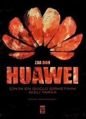 Huawei - Çin'in En Güçlü Şirketinin Gizli Tarihi | Timaş Yayınları (İnce Kapak)