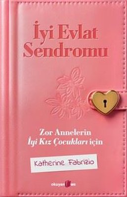 İyi Evlat Sendromu - Zor Annelerin İyi Kız Çocukları İçin | Okuyan Us Yayınları (İnce Kapak)