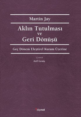Aklın Tutulması ve Deri Dönüşü - Geç Dönem Eleştirel Kuram Üzerine | Dipnot (İnce Kapak)