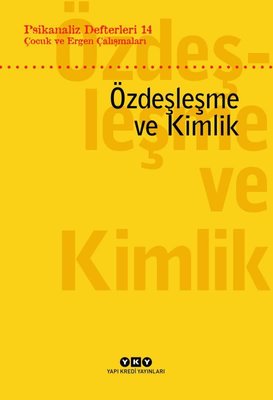 Çocuk ve Ergen Çalışmaları - Özdeşleme ve Kimlik-Psikanaliz Defterleri 14 | Yapı Kredi Yayınları (İnce Kapak)