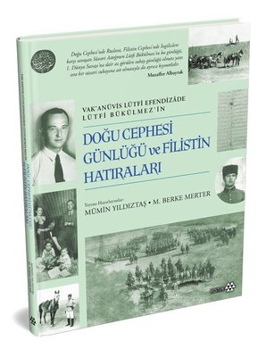 Doğu Cephesi Günlüğü ve Filistin Hatıraları - Vak'anüvis Lütfi Efendizade Lürfi Bükülmez'in | Yeditepe Yayınevi (Ciltli)