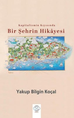Kapitalizmin Kıyısında Bir Şehrin Hikayesi | Post Yayın (İnce Kapak)