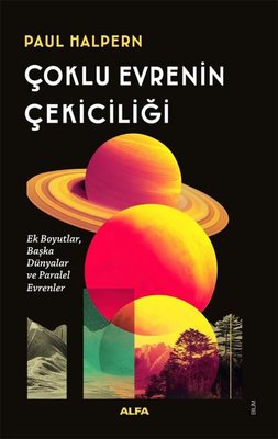 Çoklu Evrenin Çekiciliği - Ek Boyutlar Başka Dünyalar ve Paralel Evrenler | Alfa Yayıncılık (İnce Kapak)