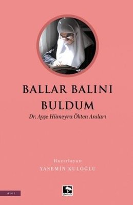 Ballar Balını Buldum - Dr. Ayşe Hümeyra Ökten Anıları | Çınaraltı Yayınları (İnce Kapak)