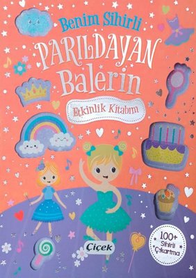 Benim Sihirli Parıldayan Balerin Etkinlik Kitabım - 100 Sihirli Çıkartma | Çiçek Yayıncılık (İnce Kapak)