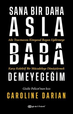 Sana Bir Daha Asla Baba Demeyeceğim | Epsilon Yayınevi (İnce Kapak)