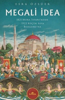 Megali İdea - 1821 Mora İsyanı'ndan 1922 Küçük Asya Bozgunu'na | Kronik Kitap (İnce Kapak)