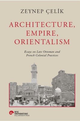 Architecture Empire Orientalism | Koç Üniversitesi Yayınları (Ciltli)
