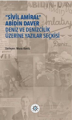 Sivil Amiral Abidin Daver Deniz ve Denizcilik Üzerine Yazılar Seçkisi | Küdenfor Yayınları (İnce Kapak)