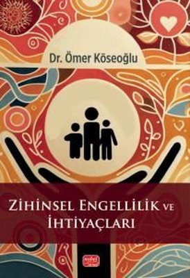 Zihinsel Engellilik ve İhtiyaçları | Nobel Bilimsel Eserler (İnce Kapak)