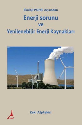 Ekoloji Politik Açısından Enerji sorunu  ve Yenilenebilir Enerji Kaynakları | Alter Yayınları (İnce Kapak)