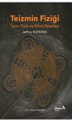Teizmin Fiziği: Tanrı Fizik ve Bilim Felsefesi | alBaraka Yayınları (İnce Kapak)