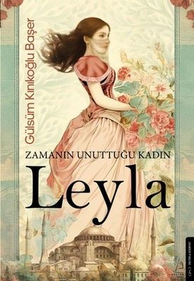Zamanın Unuttuğu Kadın: Leyla | Destek Yayınları (İnce Kapak)