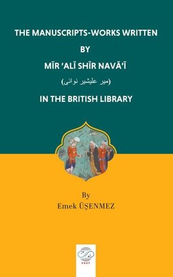 The Manuscripts - Works Written By Mir'Ali Shir Nava'i in the British Library | Post Yayın (İnce Kapak)
