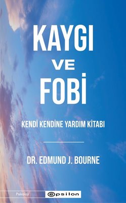 Kaygı ve Fobi - Kendi Kendine Yardım Kitabı | Epsilon Yayınevi (İnce Kapak)