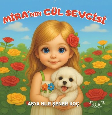 Mira'nın Gül Sevgisi | Koç Yayınları (Ciltli)