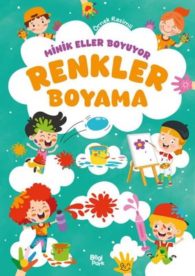 Renkler Boyama Kitabı - Minik Eller Boyuyor (Örnek Resimli) | Bilgi Park Yayınları (İnce Kapak)