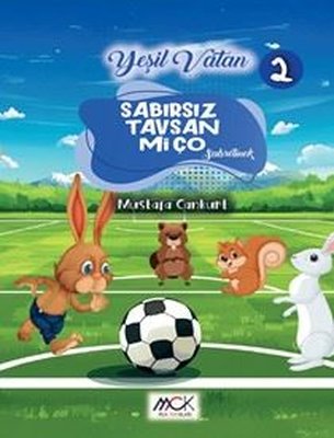Sabırsız Tavşan Miço - Sabretmek - Yeşil Vatan Serisi 2 | MCK Yayınları (İnce Kapak)