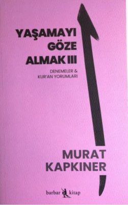 Yaşamayı Göze Almak 3 - Denemeler ve Kur'an Yorumları | Barbar Kitap (İnce Kapak)