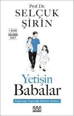 Yetişin Babalar - Doğumdan Ergenliğe Babalık Rehberi | Mundi (İnce Kapak)