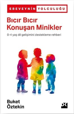 Bıcır Bıcır Konuşan Minikler 0 - 4 Yaş Dil Gelişimini Destekleme Rehberi - Ebeveynin Yolculuğu | Doğan Kitap (İnce Kapak)