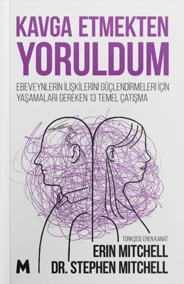 Kavga Etmekten Yoruldum - Ebeveynlerin İlişkilerini Güçlendirmeleri İçin Yaşamaları Gereken 13 Temel | Mabel Kitap (İnce Kapak)