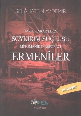 Mitomanik Diasporacı Ermeniler - Tarihi İnkar Eden Soykırım Suçlusu | Kültür Ajans Tanıtım ve Organizasyo (İnce Kapak)