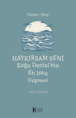 Haykırsam Seni Kuğu Denizi'nin En Issız Dalgasına | İleti Kitap (İnce Kapak)