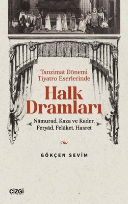 Halk Dramları: Namurad Kaza ve Kader Feryad Felaket Hasret - Tanzimat Dönemi Tiyatro Eserlerinde | Çizgi Kitabevi (İnce Kapak)